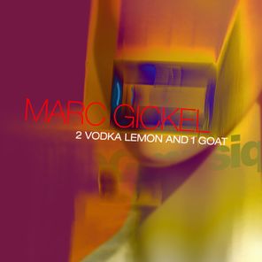Marc Gickel - 2 Vodka Lemon and 1 Goat 1 Marc Gickel – 2 Vodka Lemon and 1 Goat