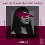 GAWP, Cash Only – Remedy (feat. Holly Ellison)