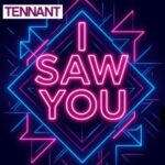 Tennant – I Saw You
