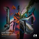 Juan Trujillo – We Are Disconnected