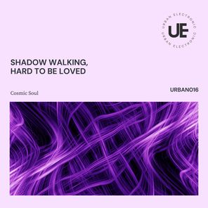 Cosmic Soul – Shadow Walking, Hard to Be Loved