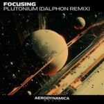 Focusing, Dalphon – Plutonium (Dalphon Remix)