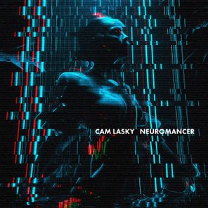 Cam Lasky - NEUROMANCER, Pt. 4 1 Cam Lasky – NEUROMANCER, Pt. 4