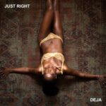 DEJA – Just Right