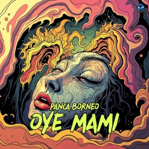 Panca Borneo – OYE MAMI