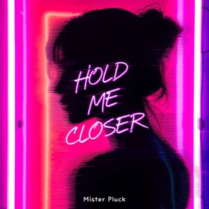 Mister Pluck – Hold Me Closer