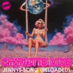 Charlotte Moss – Jenny’s Song (Reloaded)