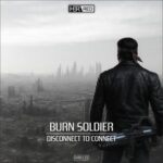 Burn Soldier – Disconnect To Connect