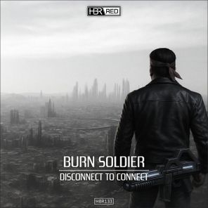 Burn Soldier – Disconnect To Connect