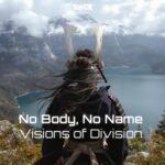 Visions of Division – No Body, No Name