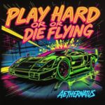 AetherNATUS – PLAY HARD OR DIE FLYING