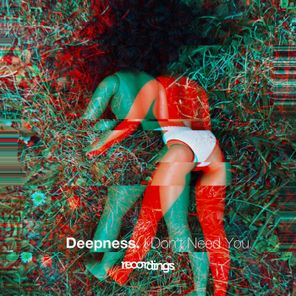 Deepness – I Don’t Need You