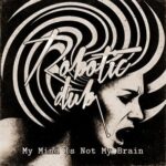 Robotic Dub – My Mind Is Not My Brain
