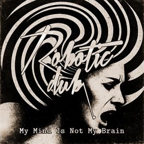 Robotic Dub – My Mind Is Not My Brain