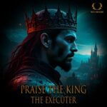The Executer – Praise The King