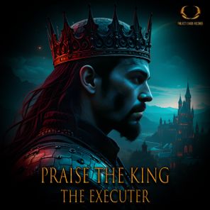 The Executer – Praise The King