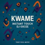 Instant Touch SA, DJ OXCEE – Kwame