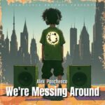 Alex Panchenco – We’re Messing Around