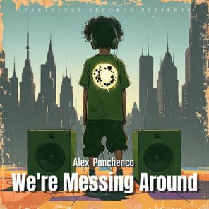 Alex Panchenco – We’re Messing Around
