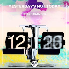 Kick Stranger – Yesterdays Not Today