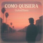 UsAndThem – Como Quisiera
