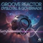 GOVERNADE, DYSLOYAL – groove reactor