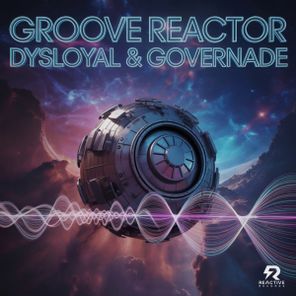 GOVERNADE, DYSLOYAL – groove reactor