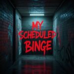 A.D., AD – My Scheduled Binge