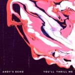 Andy’s Echo – You’ll Thrill Me