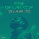 Roshan – Run It Back Krissy! (Miska & Carawak Remix)