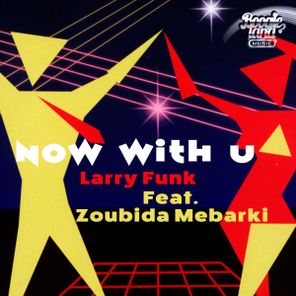 Zoubida Mebarki, Larry Funk – Now With U