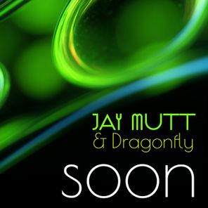 Dragonfly, Jay Mutt – Soon