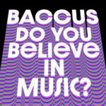 Baccus – Do You Believe in Music?
