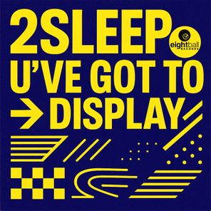 2Sleep – U’VE GOT TO DISPLAY
