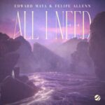 Edward Maya, Felipe Allenn – All I Need