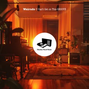 Wairudo – U Can’t Get on This GROOVE