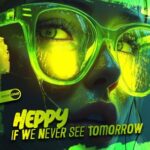 Heppy – If We Never See Tomorrow
