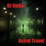 DJ Umka – Astral Travel