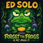 Ed Solo, MC Melo D NSS – Forget The Frogs (Extended Mix)