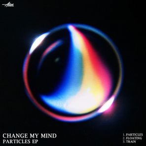 Change My Mind - Particles EP 1 Change My Mind – Particles EP