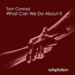 Tom Conrad – What Can We Do About It