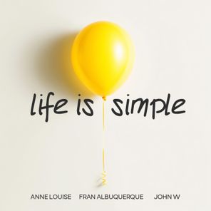 John W, Anne Louise – Life Is Simple
