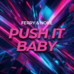 Ferry, Noke – Push It Baby