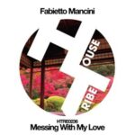 Fabietto Mancini – Messing With My Love