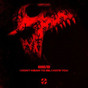 IIIIII/8 – I Dont Mean To Be, I Hate You