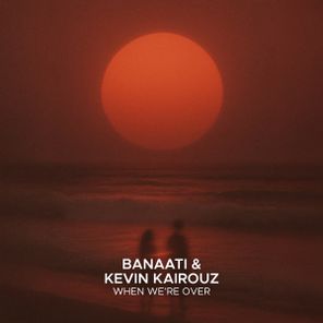 Banaati, Kevin Kairouz – When We’re Over