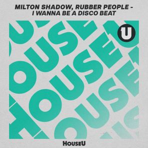 Rubber People, Milton Shadow – I Wanna Be a Disco Beat (Extended Mix)