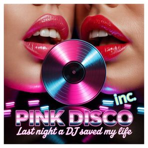 Pink Disco Inc. – Last Night a Dj Saved My Life