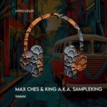 Max Ches, KING A.K.A SAMPLEKING – Hamai
