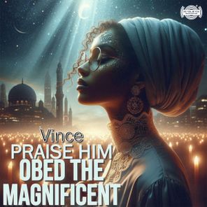 Vince, Obed the Magnificent – Praise Him